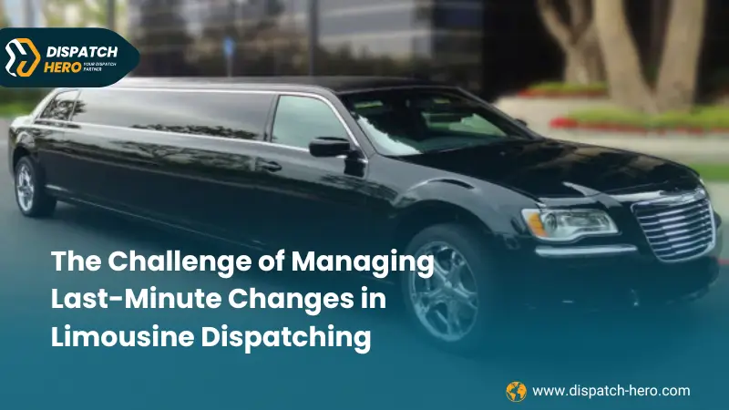The Challenge of Managing Last-Minute Changes in Limousine Dispatching